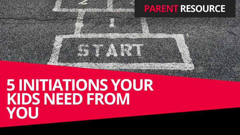 Parent Ministry: 5 Initiations Your Kids Need from You